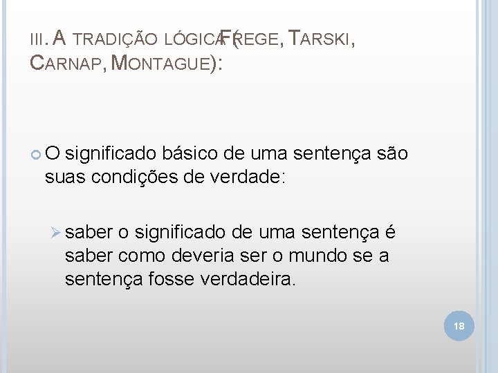 III. A TRADIÇÃO LÓGICAFREGE ( , TARSKI, CARNAP, MONTAGUE): O significado básico de uma