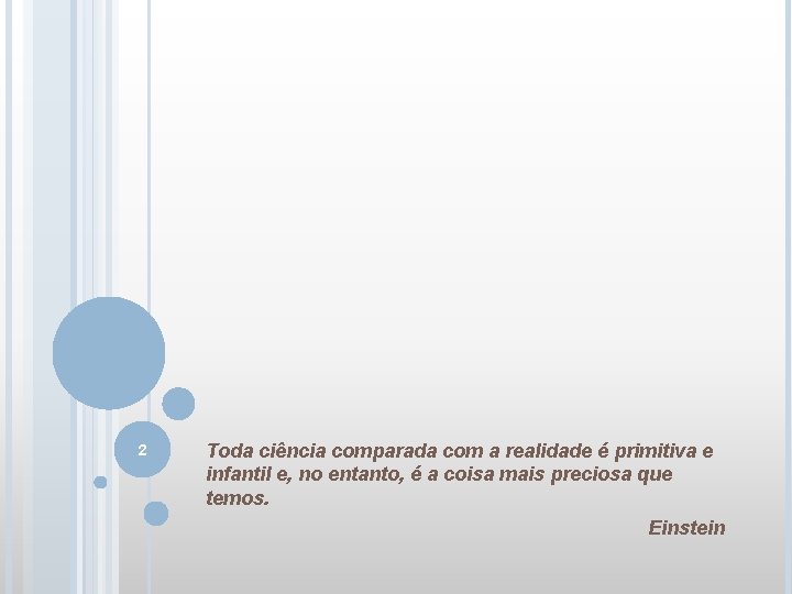2 Toda ciência comparada com a realidade é primitiva e infantil e, no entanto,