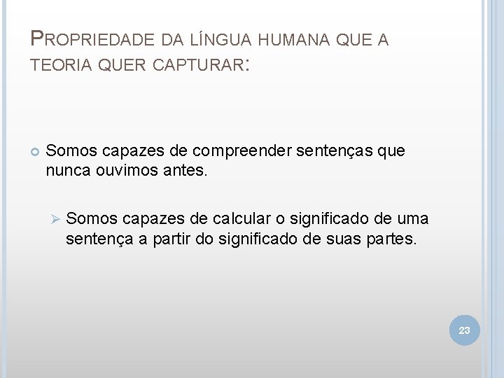 PROPRIEDADE DA LÍNGUA HUMANA QUE A TEORIA QUER CAPTURAR: Somos capazes de compreender sentenças