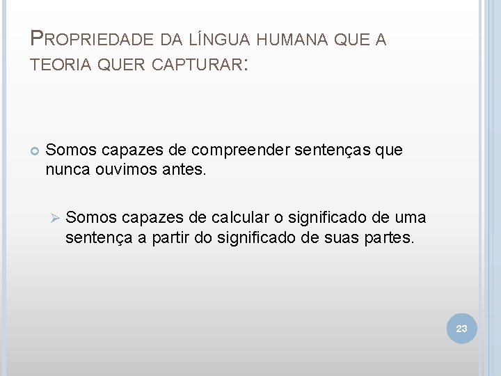 PROPRIEDADE DA LÍNGUA HUMANA QUE A TEORIA QUER CAPTURAR: Somos capazes de compreender sentenças