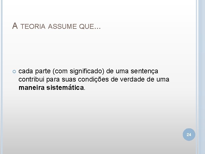 A TEORIA ASSUME QUE. . . cada parte (com significado) de uma sentença contribui