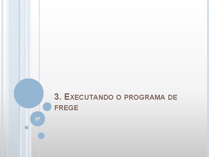 3. EXECUTANDO O PROGRAMA DE FREGE 27 