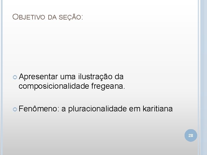 OBJETIVO DA SEÇÃO: Apresentar uma ilustração da composicionalidade fregeana. Fenômeno: a pluracionalidade em karitiana