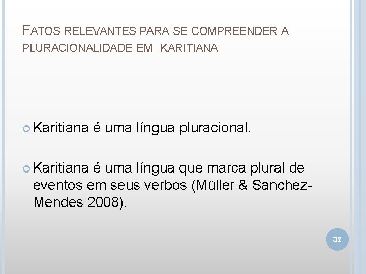 FATOS RELEVANTES PARA SE COMPREENDER A PLURACIONALIDADE EM KARITIANA Karitiana é uma língua pluracional.