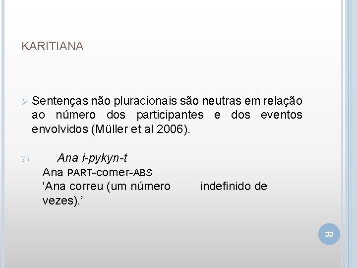 KARITIANA Ø 9) Sentenças não pluracionais são neutras em relação ao número dos participantes