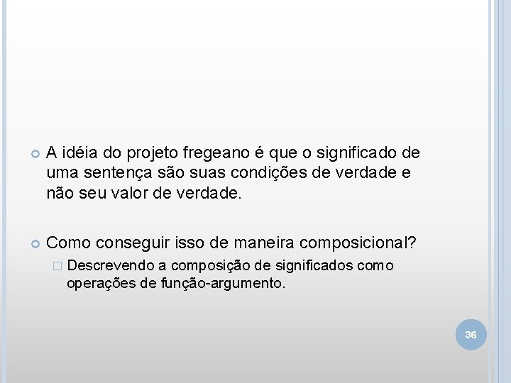  A idéia do projeto fregeano é que o significado de uma sentença são
