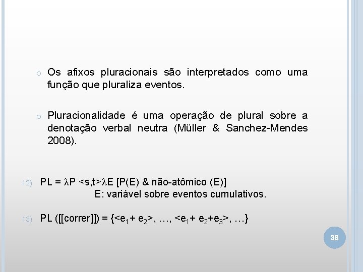 o Os afixos pluracionais são interpretados como uma função que pluraliza eventos. o Pluracionalidade