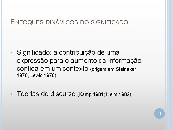 ENFOQUES DIN MICOS DO SIGNIFICADO • Significado: a contribuição de uma expressão para o