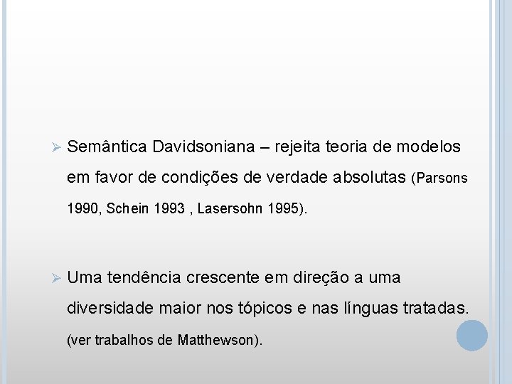 Ø Semântica Davidsoniana – rejeita teoria de modelos em favor de condições de verdade