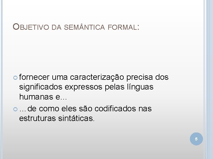 OBJETIVO DA SEM NTICA FORMAL: fornecer uma caracterização precisa dos significados expressos pelas línguas