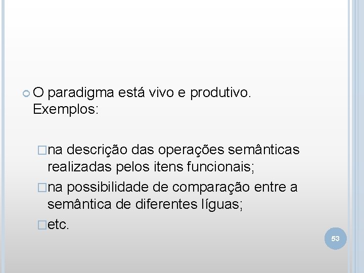  O paradigma está vivo e produtivo. Exemplos: �na descrição das operações semânticas realizadas