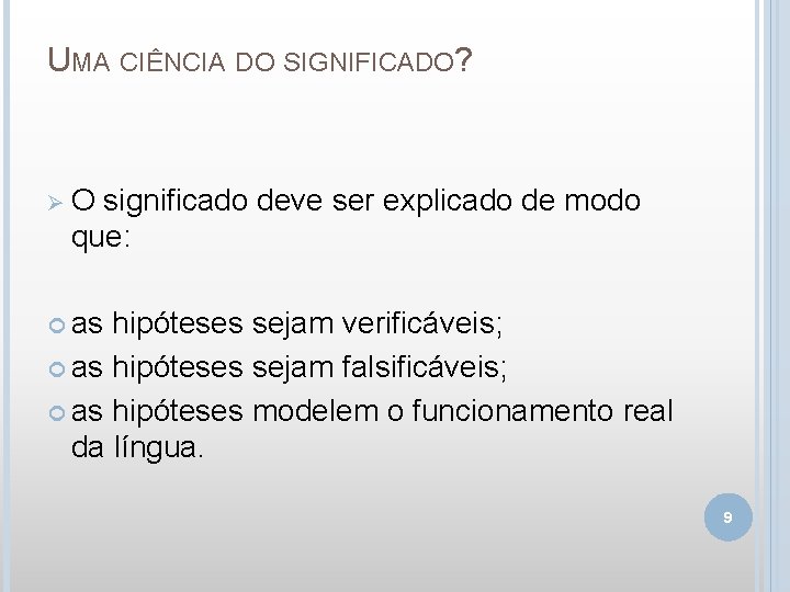 UMA CIÊNCIA DO SIGNIFICADO? ØO significado deve ser explicado de modo que: as hipóteses