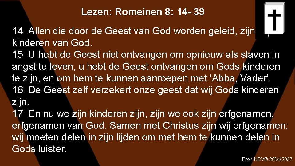 Lezen: Romeinen 8: 14 - 39 14 Allen die door de Geest van God