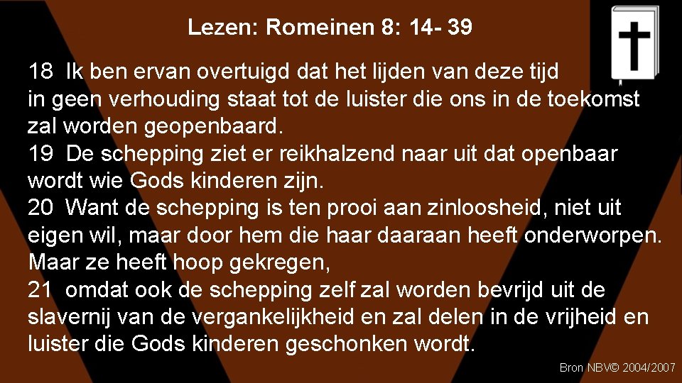 Lezen: Romeinen 8: 14 - 39 18 Ik ben ervan overtuigd dat het lijden