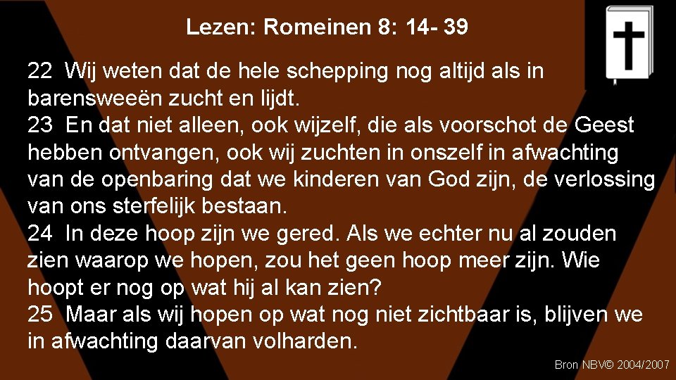 Lezen: Romeinen 8: 14 - 39 22 Wij weten dat de hele schepping nog