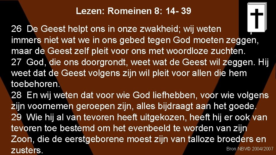 Lezen: Romeinen 8: 14 - 39 26 De Geest helpt ons in onze zwakheid;