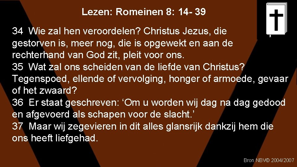 Lezen: Romeinen 8: 14 - 39 34 Wie zal hen veroordelen? Christus Jezus, die