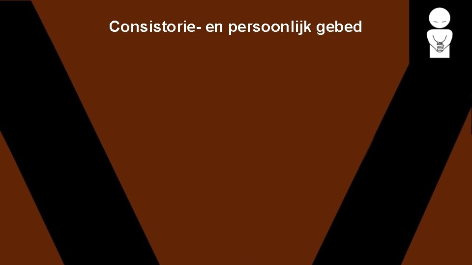 Consistorie- en persoonlijk gebed 