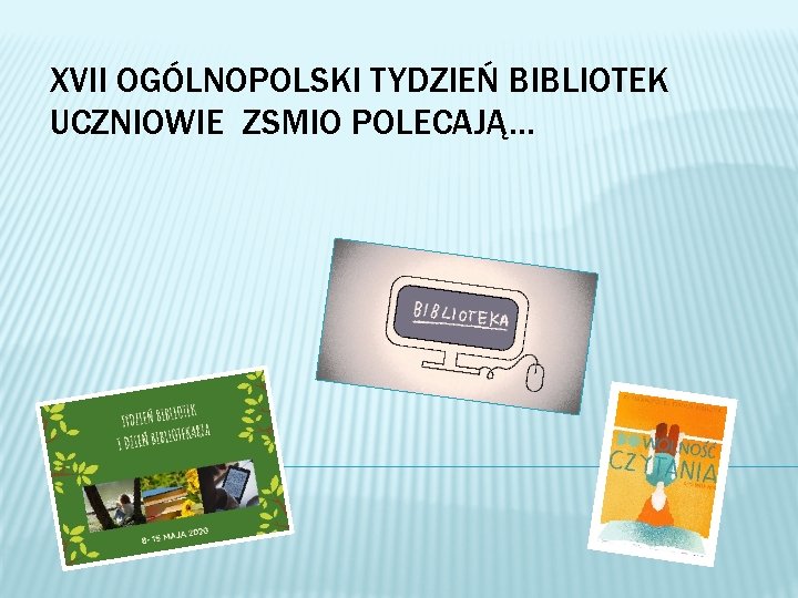 XVII OGÓLNOPOLSKI TYDZIEŃ BIBLIOTEK UCZNIOWIE ZSMIO POLECAJĄ… 