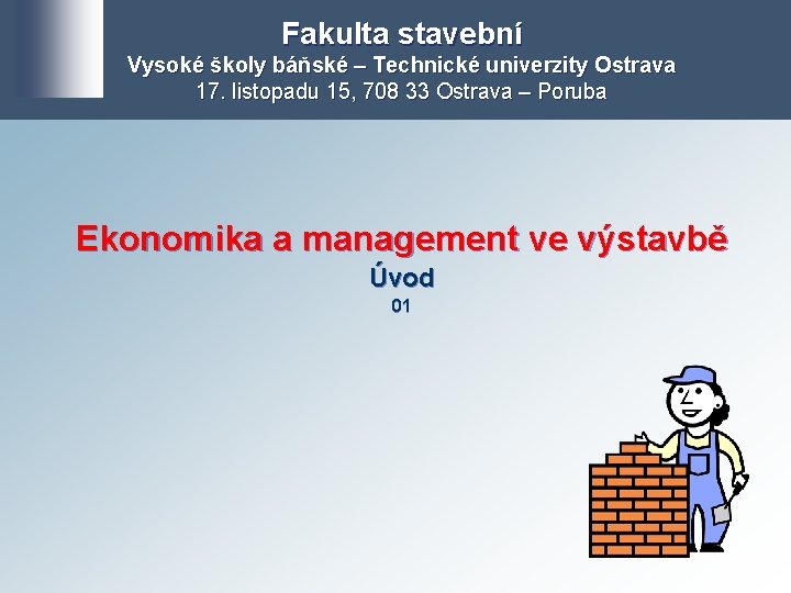 Fakulta stavební Vysoké školy báňské – Technické univerzity Ostrava 17. listopadu 15, 708 33