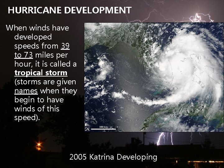 HURRICANE DEVELOPMENT When winds have developed speeds from 39 to 73 miles per hour,