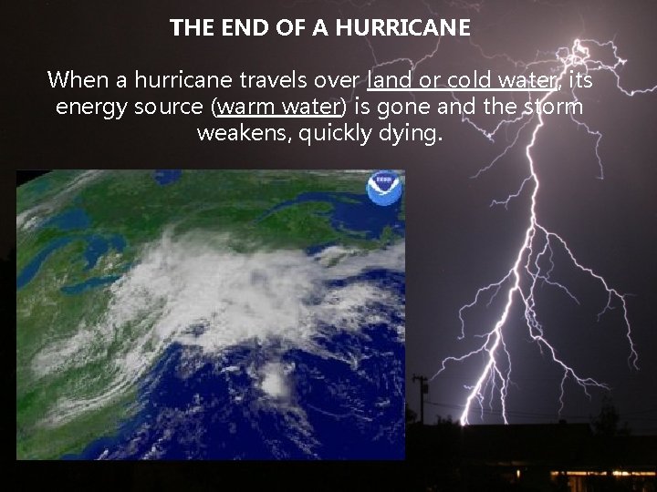 THE END OF A HURRICANE When a hurricane travels over land or cold water,