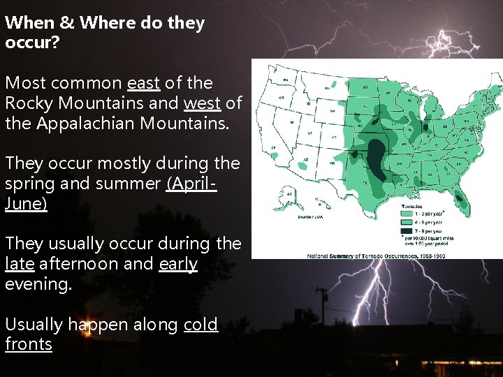 When & Where do they occur? Most common east of the Rocky Mountains and
