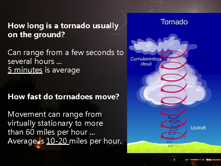 How long is a tornado usually on the ground? Can range from a few