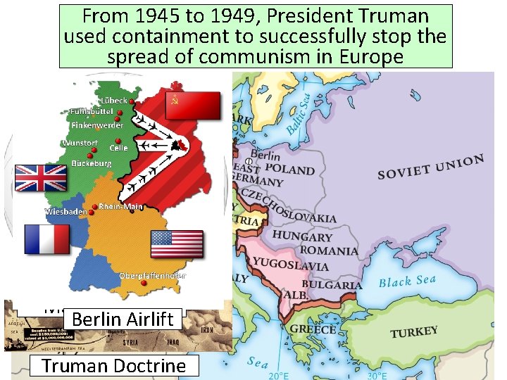 From 1945 to 1949, President Truman used containment to successfully stop the spread of