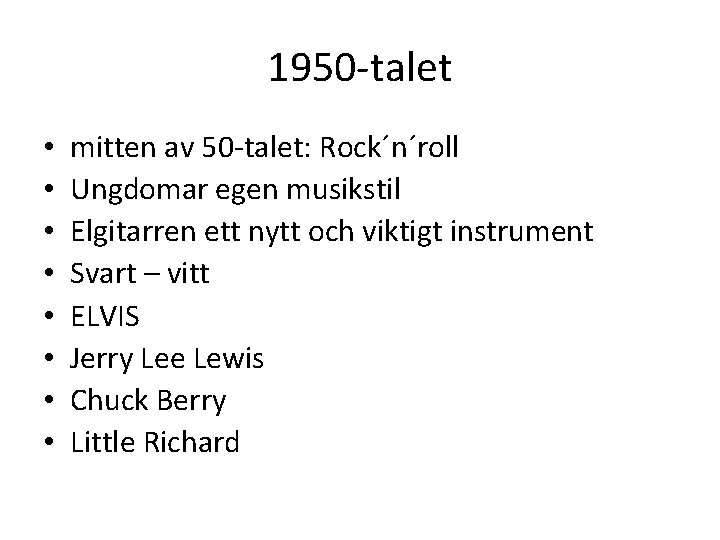 1950 -talet • • mitten av 50 -talet: Rock´n´roll Ungdomar egen musikstil Elgitarren ett