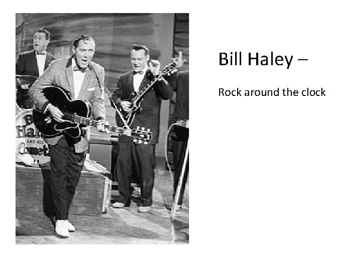 Bill Haley – Rock around the clock 