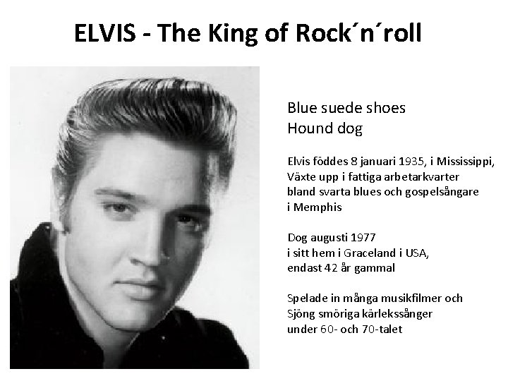 ELVIS - The King of Rock´n´roll Blue suede shoes Hound dog Elvis föddes 8