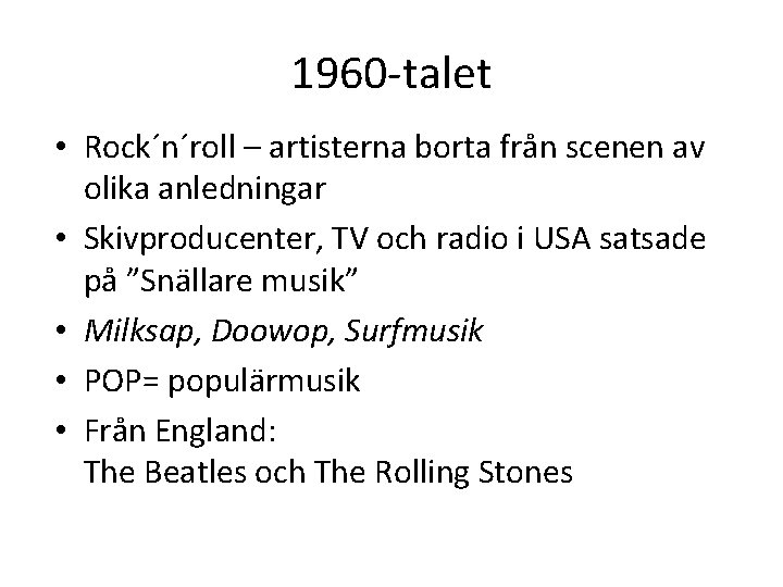 1960 -talet • Rock´n´roll – artisterna borta från scenen av olika anledningar • Skivproducenter,