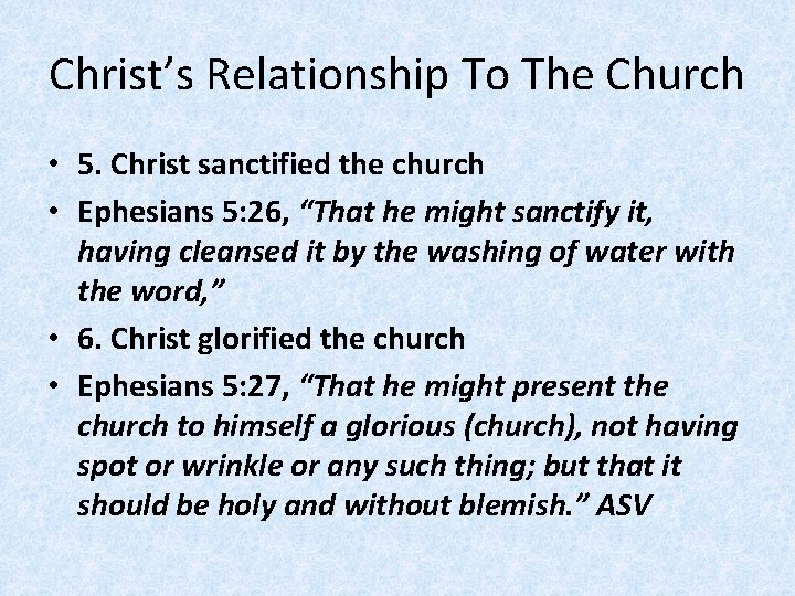 Christ’s Relationship To The Church • 5. Christ sanctified the church • Ephesians 5: Christ’s Relationship To The Church • 5. Christ sanctified the church • Ephesians 5: