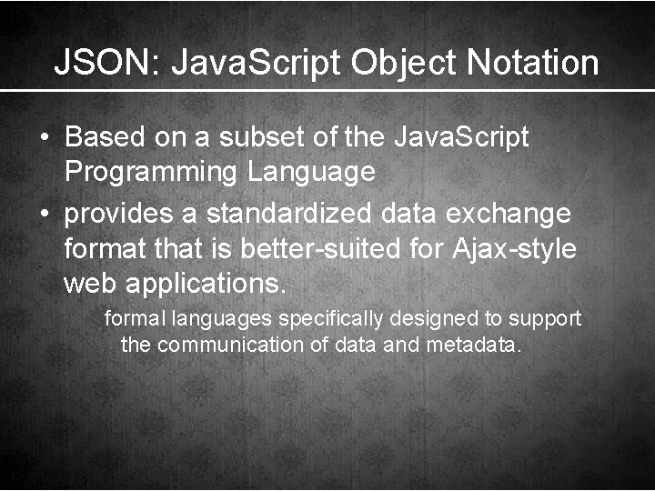 JSON: Java. Script Object Notation • Based on a subset of the Java. Script