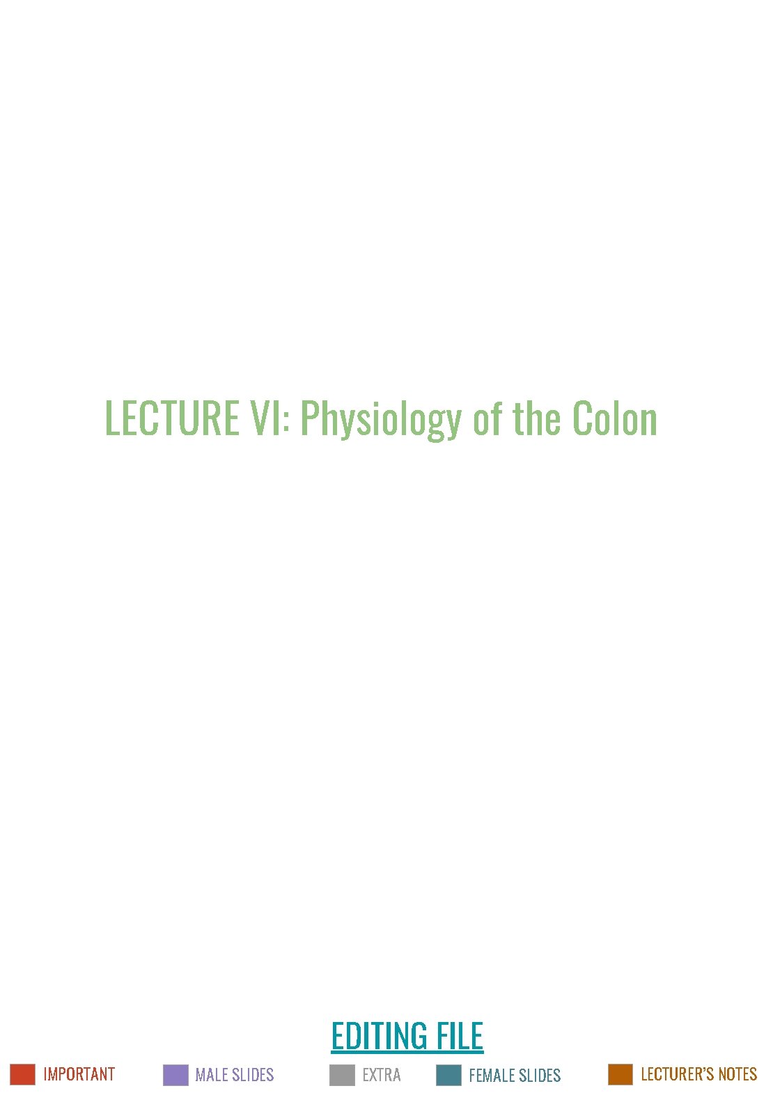 LECTURE VI: Physiology of the Colon IMPORTANT MALE SLIDES EDITING FILE EXTRA FEMALE SLIDES LECTURE VI: Physiology of the Colon IMPORTANT MALE SLIDES EDITING FILE EXTRA FEMALE SLIDES