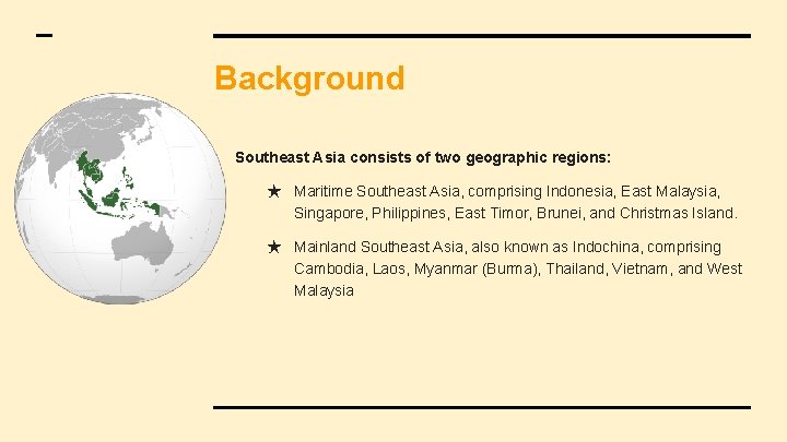 Background Southeast Asia consists of two geographic regions: ★ Maritime Southeast Asia, comprising Indonesia,