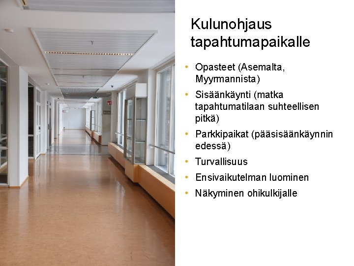 Kulunohjaus tapahtumapaikalle • Opasteet (Asemalta, Myyrmannista) • Sisäänkäynti (matka tapahtumatilaan suhteellisen pitkä) • Parkkipaikat