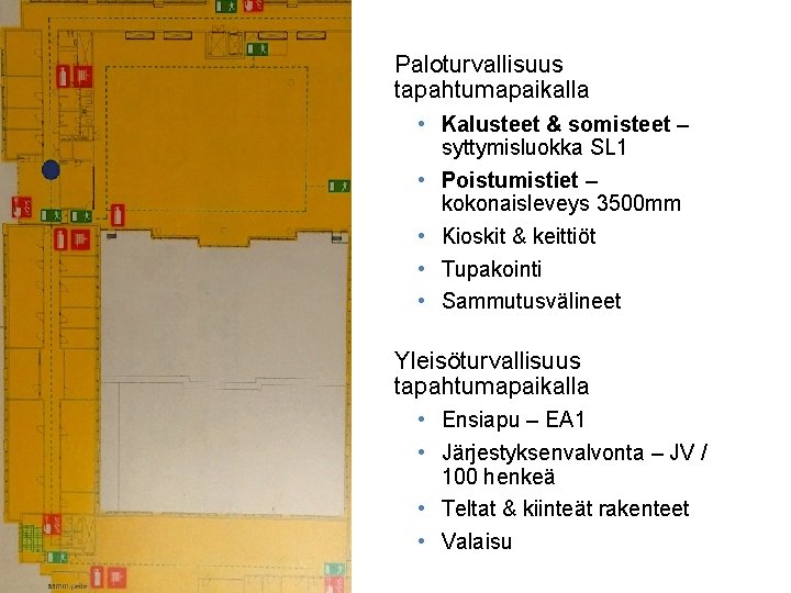 Paloturvallisuus tapahtumapaikalla • Kalusteet & somisteet – syttymisluokka SL 1 • Poistumistiet – kokonaisleveys