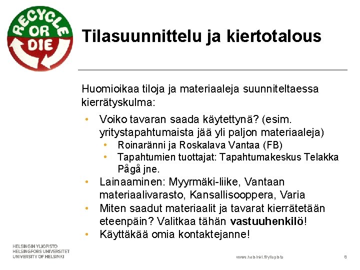 Tilasuunnittelu ja kiertotalous Huomioikaa tiloja ja materiaaleja suunniteltaessa kierrätyskulma: • Voiko tavaran saada käytettynä?