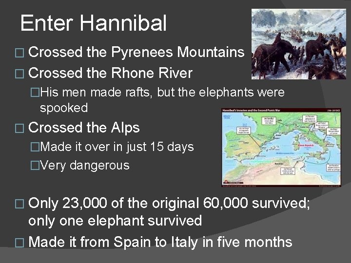 Enter Hannibal � Crossed the Pyrenees Mountains � Crossed the Rhone River �His men