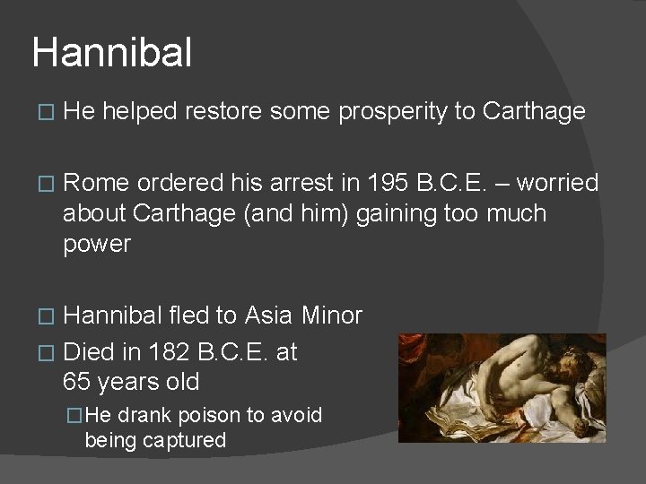 Hannibal � He helped restore some prosperity to Carthage � Rome ordered his arrest