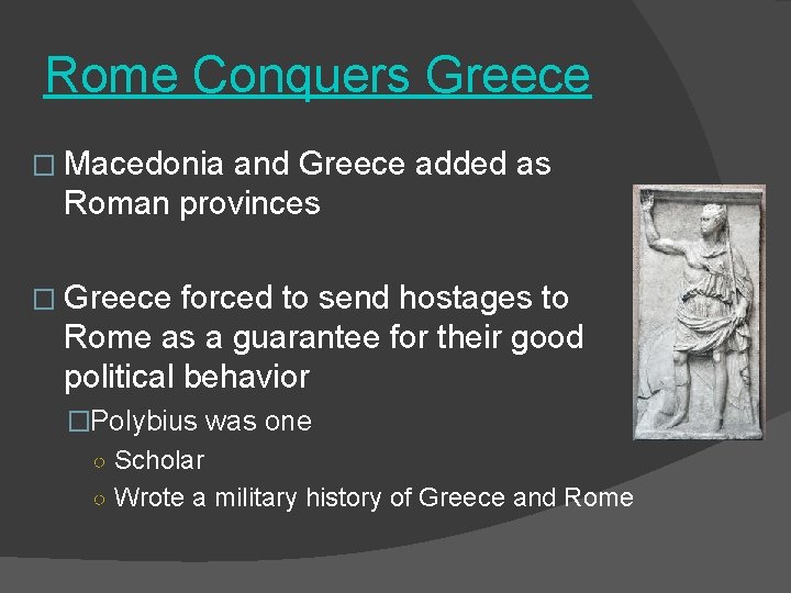 Rome Conquers Greece � Macedonia and Greece added as Roman provinces � Greece forced