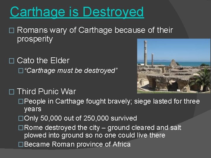 Carthage is Destroyed � Romans wary of Carthage because of their prosperity � Cato
