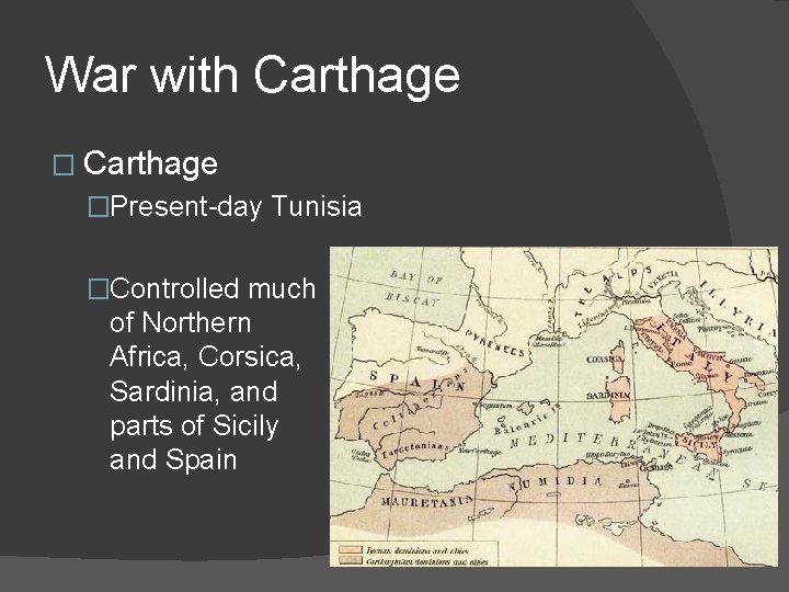 War with Carthage �Present-day Tunisia �Controlled much of Northern Africa, Corsica, Sardinia, and parts