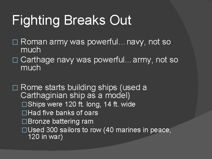 Fighting Breaks Out Roman army was powerful…navy, not so much � Carthage navy was