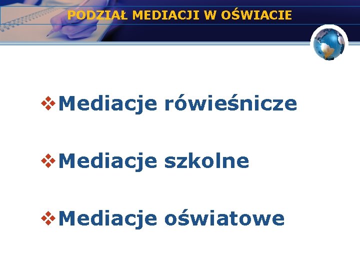 PODZIAŁ MEDIACJI W OŚWIACIE v. Mediacje rówieśnicze v. Mediacje szkolne v. Mediacje oświatowe 