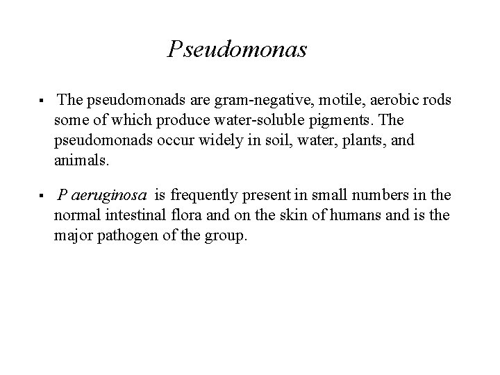 Pseudomonas § The pseudomonads are gram-negative, motile, aerobic rods some of which produce water-soluble