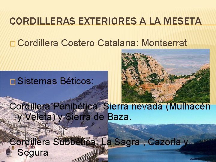 CORDILLERAS EXTERIORES A LA MESETA � Cordillera Costero Catalana: Montserrat � Sistemas Béticos: Cordillera