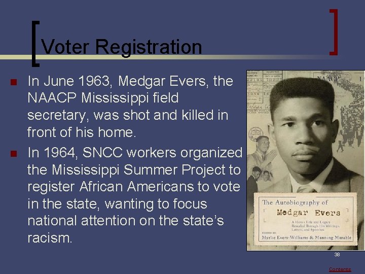 Voter Registration n n In June 1963, Medgar Evers, the NAACP Mississippi field secretary,